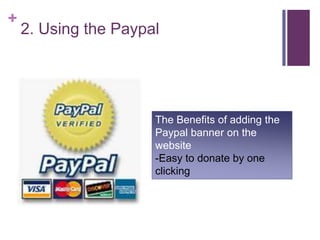 2. Using the PaypalThe Benefits of adding the Paypal banner on the website-Easy to donate by one clicking 
