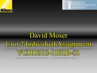 David Moser Unit 2 Individual Assignment VCDD310-1101B-01 