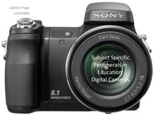 Jaylene Page u1014688 Subject Specific Peripherals in Education: Digital Cameras 