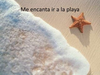 Me encanta ir a la playa