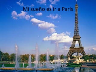 Mi sueño es ir a París