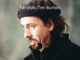 Mi ídolo Tim Burton