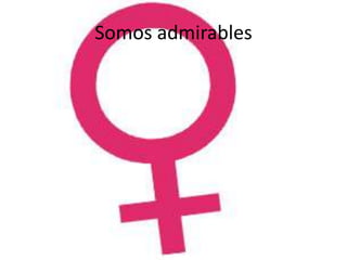 Somos admirables