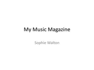 My Music Magazine Sophie Walton 