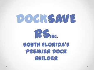 DOCKSAVERSinc. South Florida’s Premier Dock Builder 