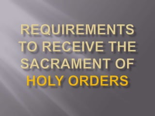 Requirements to Receive the Sacrament of Holy Orders 