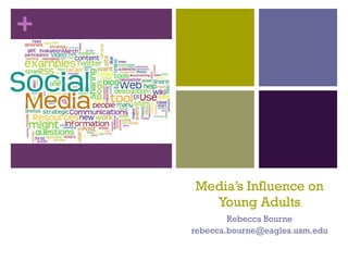 Media’s Influence on Young Adults Rebecca Bourne [email_address] 