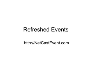 Refreshed Events http://NetCastEvent.com 