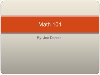 Math 101

By: Joe Dennis
 