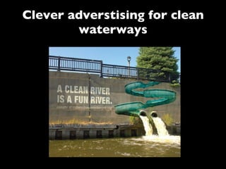 Clever adverstising for clean waterways 