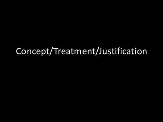 Concept/Treatment/Justification 