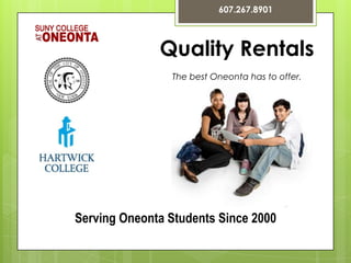 607.267.8901 Quality Rentals The best Oneonta has to offer.  Serving Oneonta Students Since 2000 