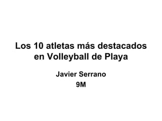 Los 10 atletas más destacados en Volleyball de Playa Javier Serrano 9M 