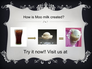 How is Moo milk created? Try it now!! Visit us at  