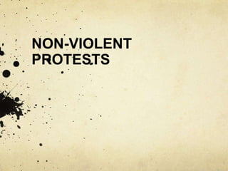 NON-VIOLENT
PROTESTS
 