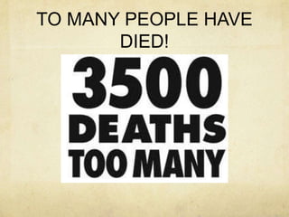 TO MANY PEOPLE HAVE
       DIED!
 