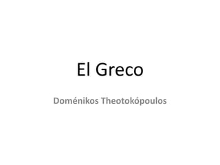 El Greco DoménikosTheotokópoulos 