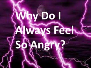 Why Do I Always Feel So Angry? 