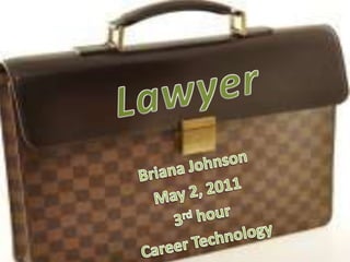 Lawyer Briana Johnson May 2, 2011 3rd hour  Career Technology  