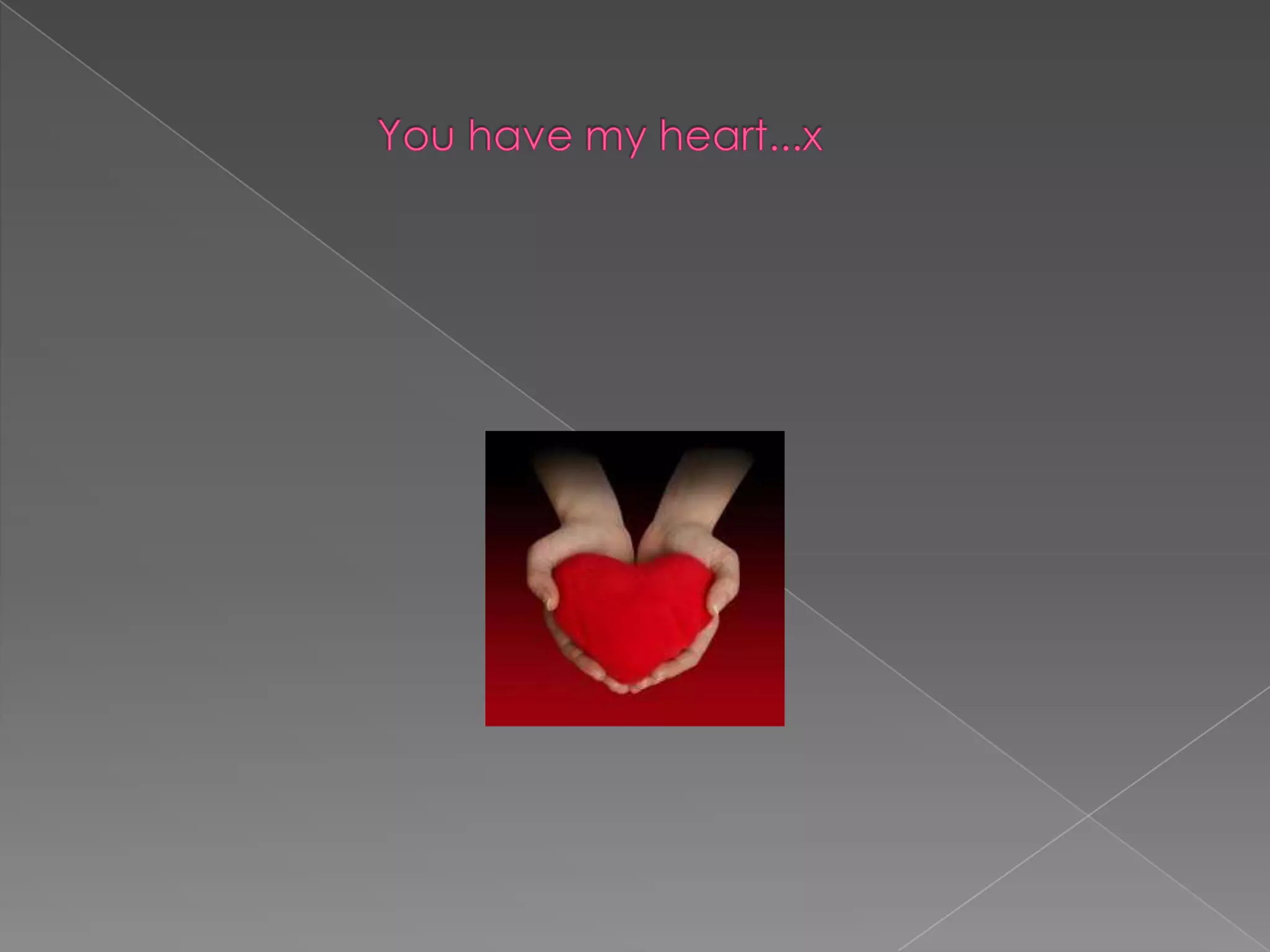                     You have my heart...x