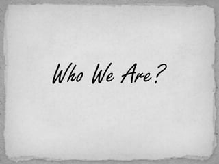 Who We Are? 
