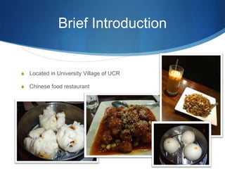 Brief IntroductionLocated in University Village of UCRChinese food restaurant 