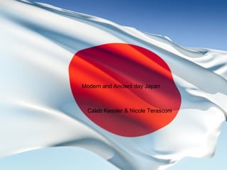 Modern and Ancient day Japan Caleb Kessler & Nicole Terasconi 