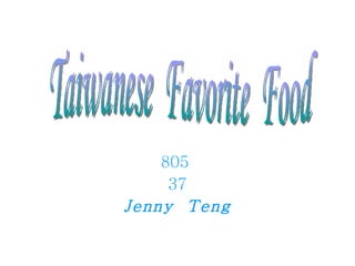 805  37 Jenny  Teng Taiwanese  Favorite  Food 