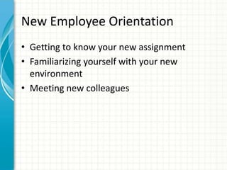 New Employee OrientationGetting to know your new assignmentFamiliarizing yourself with your new environmentMeeting new colleagues 
