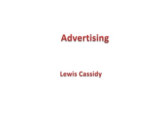   	Advertising  Lewis Cassidy 