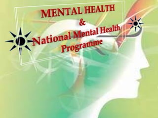  MENTAL HEALTH &National Mental Health Programme 