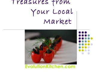 Treasures from  Your Local Market   EvolutionKitchen.com 