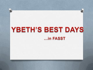 YBETH’S BEST DAYS …in FASST 