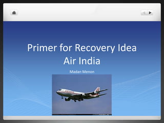 Primer for Recovery Idea Air India Madan Menon 
