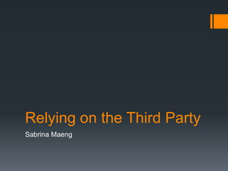 Relying on the Third Party Sabrina Maeng 