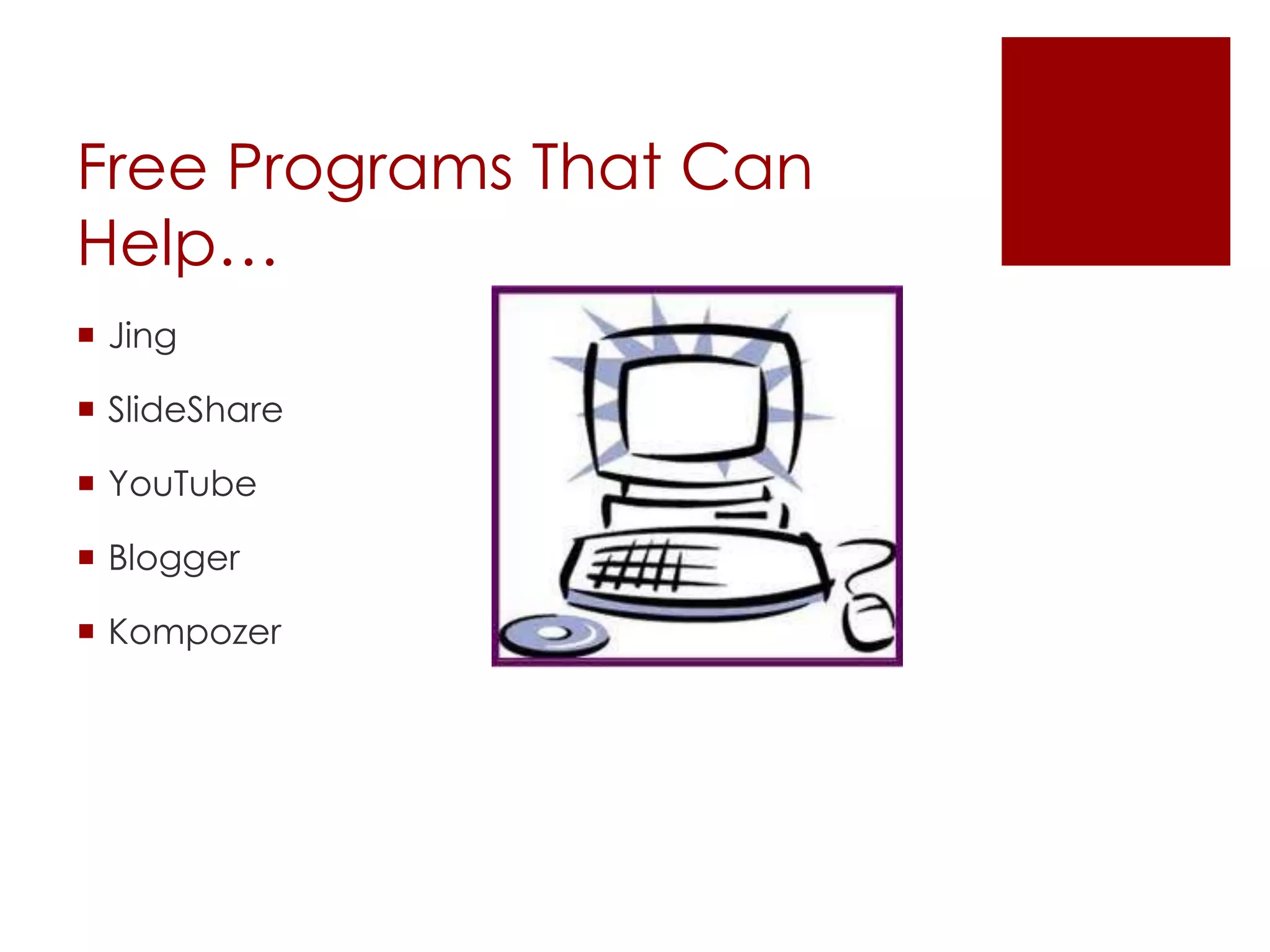 Free Programs That Can Help…JingSlideShareYouTubeBloggerKompozer