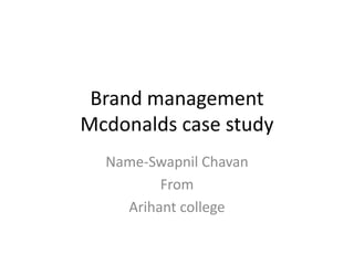Brand managementMcdonalds case study Name-SwapnilChavan From Arihant college 