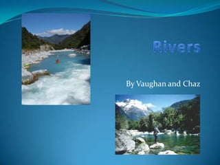 Rivers  By Vaughan and Chaz 