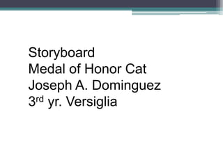 Storyboard Medal of Honor Cat Joseph A. Dominguez 3rd yr. Versiglia 