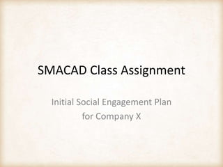 SMACAD Class Assignment Initial Social Engagement Plan for Company X 