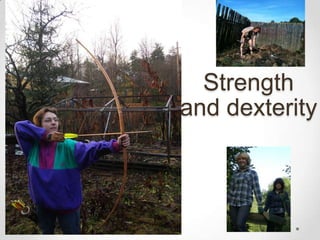 Strength and dexterity