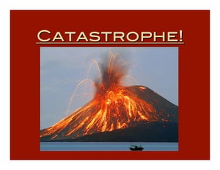 Catastrophe!
 