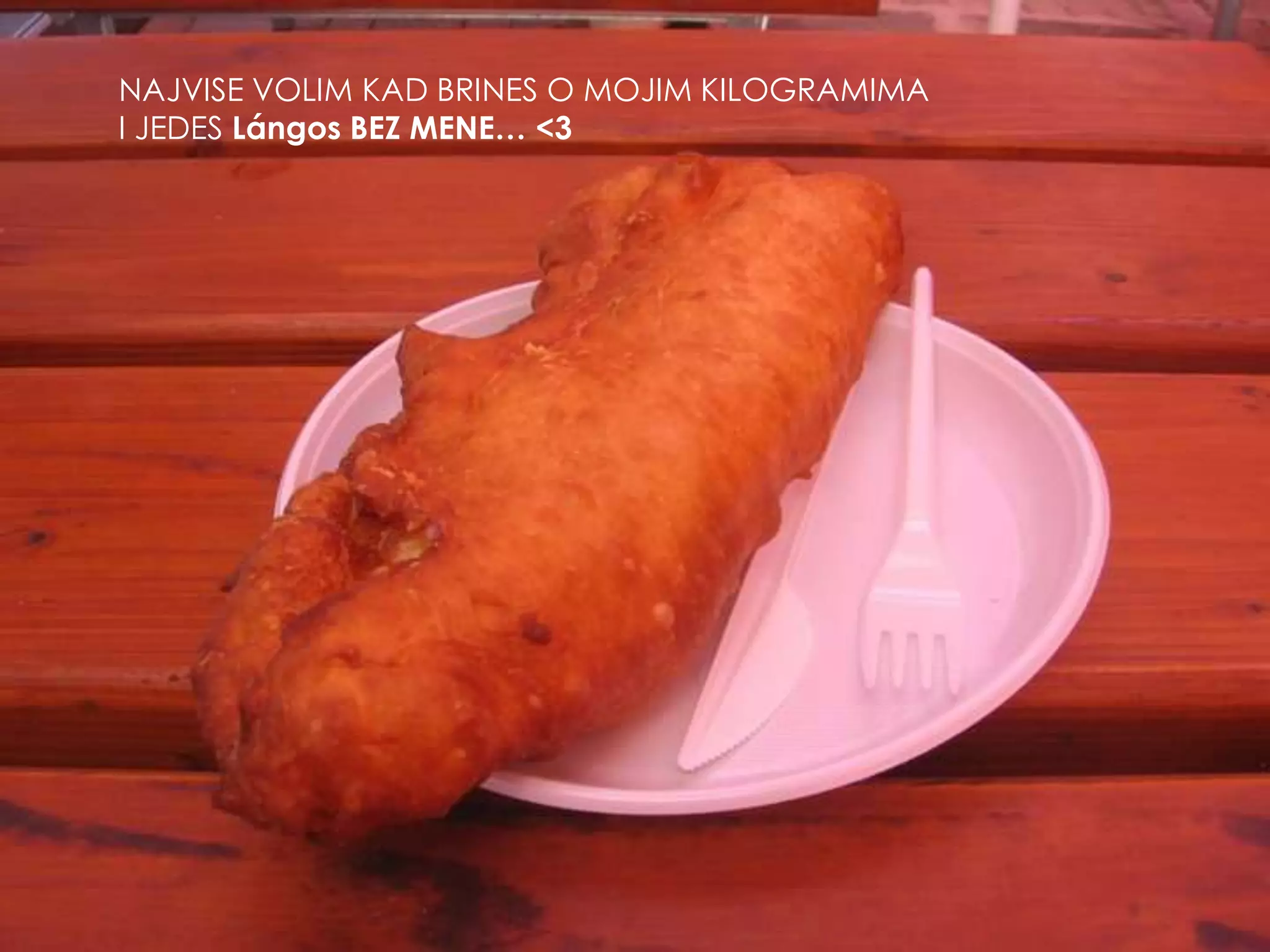 NAJVISE VOLIM KAD BRINES O MOJIM KILOGRAMIMAI JEDES Lángos BEZ MENE… <3