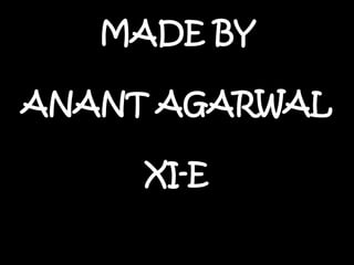 MADE BY ANANT AGARWALXI-E