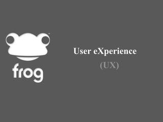 User eXperience (UX) 