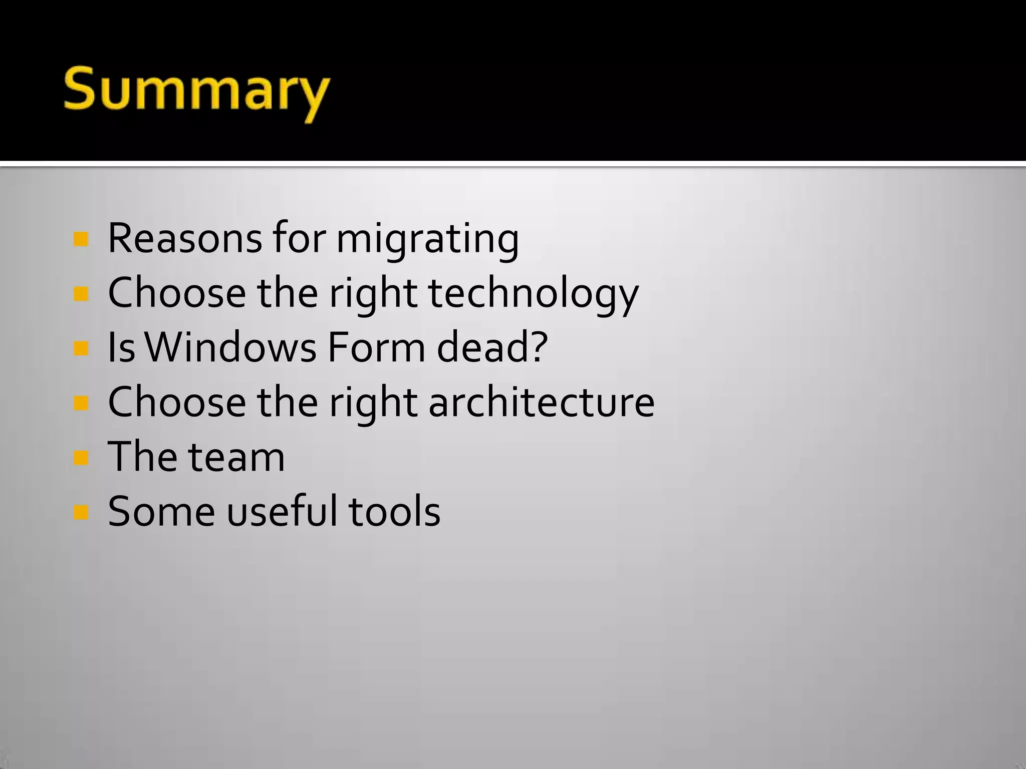SummaryReasons for migratingChoose the right technologyIs Windows Form dead?Choose the right architectureThe teamSome useful tools