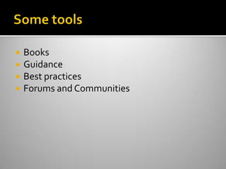 Some toolsBooksGuidanceBest practicesForums and Communities
