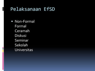 Pelaksanaan EfSDNon-FormalFormalCeramahDiskusiSeminarSekolahUniversitas