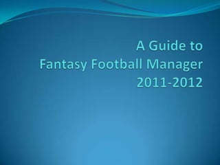 A Guide toFantasy Football Manager2011-2012 