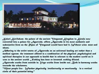 For the first time visitor to Kerala, it's the ideal place to start. For here you can transit gracefully between two worlds. On the one hand, the cosmopolitan delights of Cochin, with its restaurants, shopping and entertainment. On the other, Kerala's unique culture, manners and cuisine.